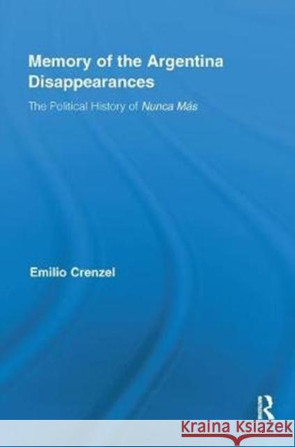 The Memory of the Argentina Disappearances: The Political History of Nunca Mas Crenzel, Emilio (National Council of Scientific Research, Argentina) 9780815381396  - książka