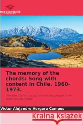 The memory of the chords: Song with content in Chile. 1960-1973. Vergara Campos, Víctor Alejandro 9786209220777 Our Knowledge Publishing - książka