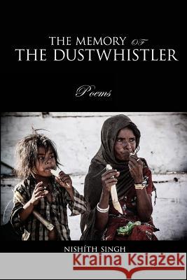 The Memory Of The Dustwhistler: Poems Singh, Nishith 9780615953045 Nishith Singh - książka