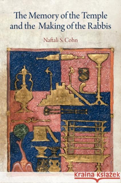 The Memory of the Temple and the Making of the Rabbis Naftali S. Cohn 9780812244571 University of Pennsylvania Press - książka