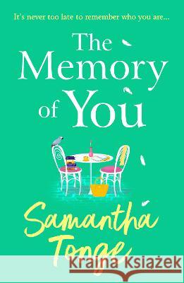 The Memory of You: A BRAND NEW uplifting novel from Samantha Tonge for summer 2023 Samantha Tonge   9781804154274 Boldwood Books Ltd - książka