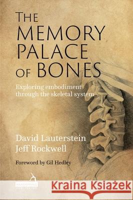 The Memory Palace of Bones: Exploring Embodiment through the Skeletal System David Lauterstein 9781913426590 Jessica Kingsley Publishers - książka