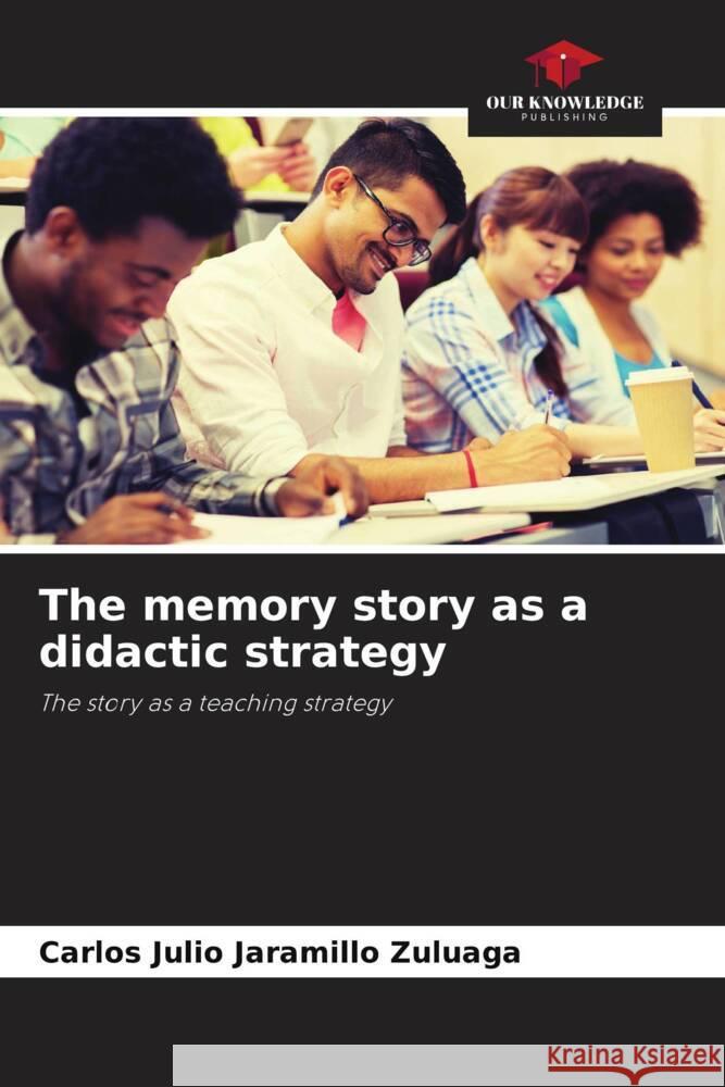 The memory story as a didactic strategy Carlos Julio Jaramill 9786206858515 Our Knowledge Publishing - książka