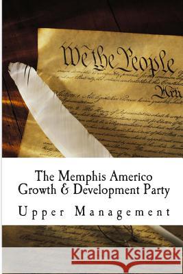 The Memphis Americo Growth & Development Party Upper Management 9781500201616 Createspace - książka