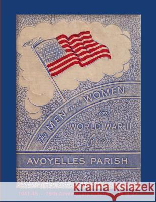 The Men and Women in World War II from Avoyelles Parish: 75th anniversary edition 1941-2016 Decuir, Randy 9781539702511 Createspace Independent Publishing Platform - książka