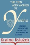 The Men and Women of Yeshiva: Higher Education, Orthodoxy, and American Judaism Gurock, Jeffrey 9780231066181 Columbia University Press