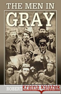 The Men in Gray Robert Catlett Cave 9780692353639 Confederate Reprint Company - książka