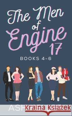 The Men of Engine 17 Books 4-6: A Sweet Romantic Comedy Collection Ash Keller   9798387464171 Independently Published - książka