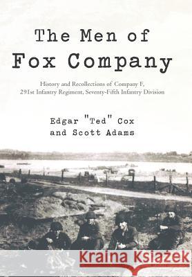 The Men of Fox Company: History and Recollections of Company F, 291st Infantry Regiment, Seventy-Fifth Infantry Division Cox, Edgar Ted 9781475927375 iUniverse.com - książka