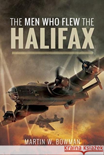 The Men Who Flew the Halifax Martin W. Bowman 9781526705686 Pen & Sword Books Ltd - książka