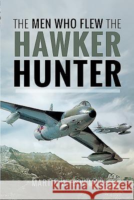 The Men Who Flew the Hawker Hunter Martin W. Bowman 9781526705723 Pen and Sword Aviation - książka