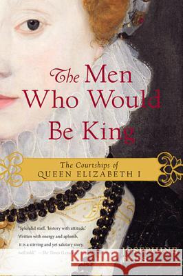 The Men Who Would Be King: The Courtships of Queen Elizabeth I Josephine Ross 9780062190888 William Morrow & Company - książka