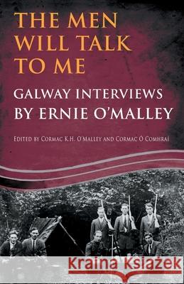 The Men Will Talk to Me: Galway Interviews by Ernie O'Malley Ernie O'Malley Cormac O'Malley Cormac  9781781178171 Mercier Press - książka