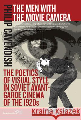 The Men with the Movie Camera: The Poetics of Visual Style in Soviet Avant-Garde Cinema of the 1920s Philip Cavendish 9781782380771 Berghahn Books - książka