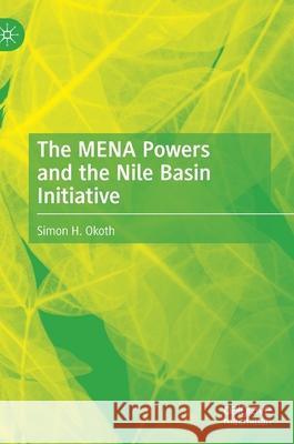 The Mena Powers and the Nile Basin Initiative Simon H. Okoth 9783030839802 Palgrave MacMillan - książka