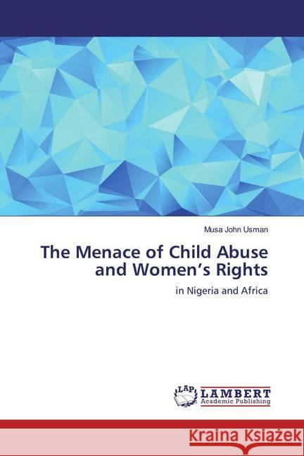 The Menace of Child Abuse and Women's Rights : in Nigeria and Africa Usman, Musa John 9786200117526 LAP Lambert Academic Publishing - książka