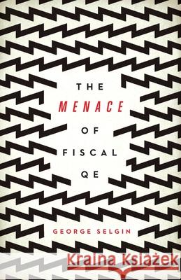 The Menace of Fiscal QE George Selgin 9781948647939 Cato Institute - książka