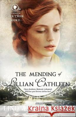 The Mending of Lillian Cathleen: The Women of Rock Creek - Book 2 Linda Brooks Davis 9781949856002 Brookstone Publishing Group - książka