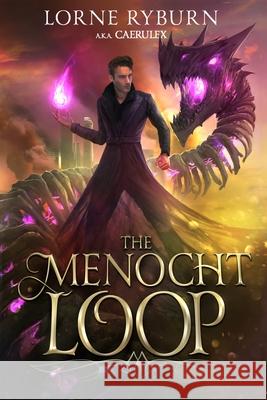 The Menocht Loop: The Menocht Loop Book 1 Lorne Ryburn Silas C. Sontag Paul Martin 9781956021004 Timeless Wind Publishing LLC - książka