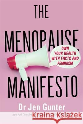 The Menopause Manifesto: Own Your Health with Facts and Feminism Dr. Jennifer Gunter 9780349427607 Little, Brown Book Group - książka