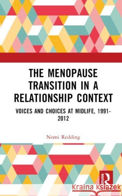 The Menopause Transition in a Relationship Context: Voices and Choices at Midlife, 1991-2012 Nomi Redding 9781032890180 Routledge - książka