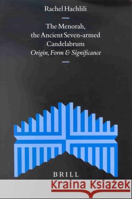 The Menorah, the Ancient Seven-armed Candelabrum: Origin, Form and Significance Rachel Hachlili 9789004120174 Brill - książka