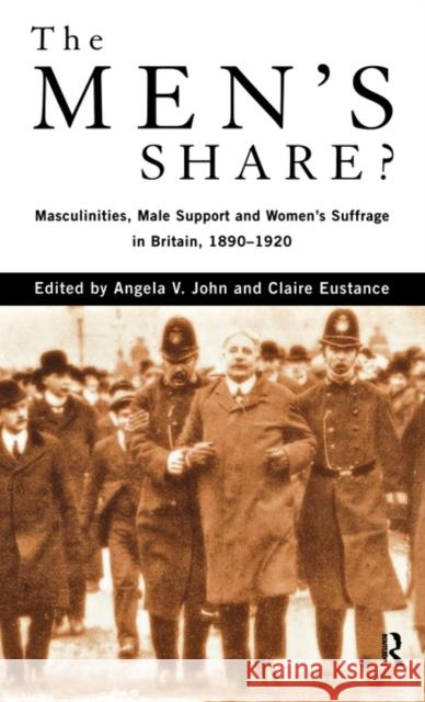 The Men's Share?: Masculinities, Male Support and Women's Suffrage in Britain, 1890-1920 Eustance, Claire 9780415140010 Routledge - książka