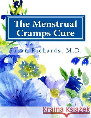 The Menstrual Cramps Cure Susan Richard 9781512213027 Createspace - książka