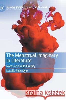 The Menstrual Imaginary in Literature: Notes on a Wild Fluidity Natalie Rose Dyer 9783030598129 Palgrave MacMillan - książka