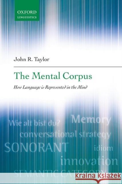 The Mental Corpus: How Language Is Represented in the Mind Taylor, John R. 9780199290819 OXFORD UNIVERSITY PRESS ACADEM - książka