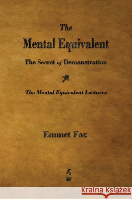 The Mental Equivalent: The Secret of Demonstration Fox, Emmet 9781603865944 Rough Draft Printing - książka