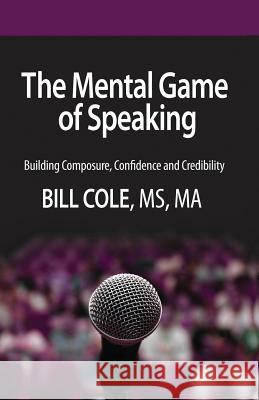 The Mental Game of Speaking: Building Composure, Confidence and Credibility Ma Bill Col 9781931825160 Albert-Brownson Publishing - książka