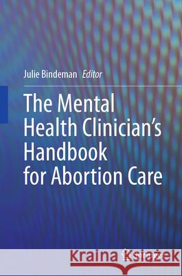 The Mental Health Clinician's Handbook for Abortion Care Julie Bindeman 9783031614521 Springer - książka