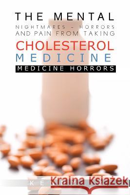 The Mental Nightmares - Horrors and Pain from Taking Cholesterol Medicine: Medicine Horrors B, Kenny 9781463407223 Authorhouse - książka