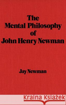 The Mental Philosophy of John Henry Newman Jay Newman 9781554585656 Wilfrid Laurier University Press - książka