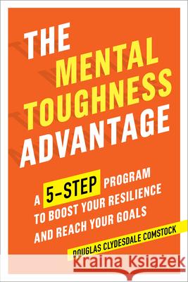 The Mental Toughness Advantage: A 5-Step Program to Boost Your Resilience and Reach Your Goals Douglas Comstock 9781641520539 Rockridge Press - książka