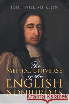 The Mental Universe of the English Nonjurors John William Klein 9781664190429 Xlibris Us - książka