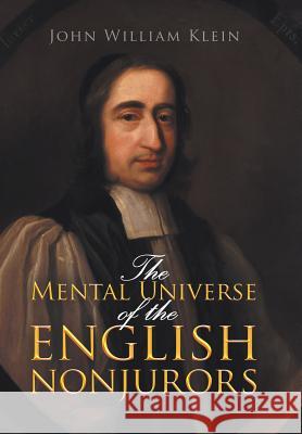 The Mental Universe of the English Nonjurors John William Klein 9781796015508 Xlibris Us - książka