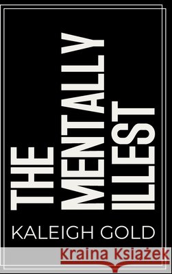The Mentally Illest: Tmi Kaleigh Gold 9781738201716 Kaleigh Gold - książka