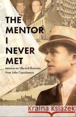 The Mentor I Never Met: Lessons on Life and Business from John Capobianco Paul J Scott   9780996687461 Goingclear, Inc. - książka