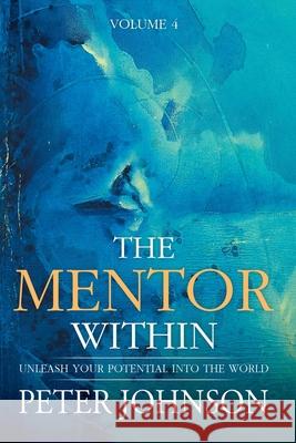 The Mentor Within: Unleash Your Potential Into The World Peter J. Johnson 9781907105180 Project in Mind Limited - książka