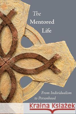 The Mentored Life: From Individualism to Personhood Houston, James M. 9781573834476 Regent College Publishing - książka