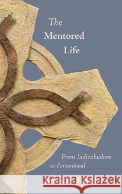 The Mentored Life: From Individualism to Personhood James M. Houston 9781573834872 Regent College Publishing - książka