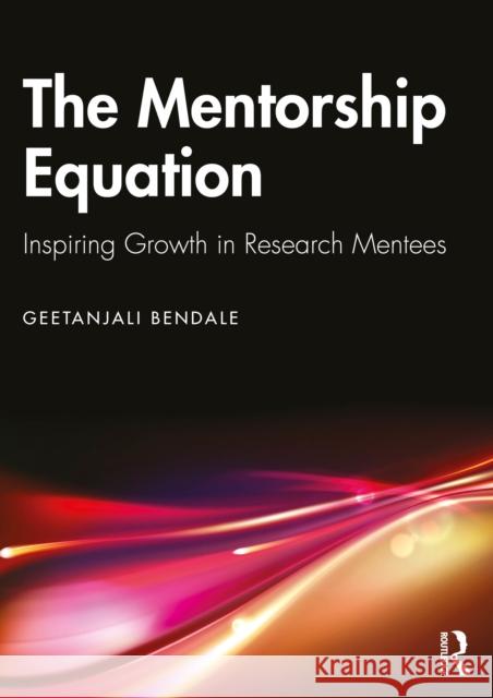 The Mentorship Equation: Inspiring Growth in Research Mentees Geetanjali Bendale 9781032998244 Routledge India - książka