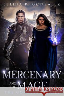 The Mercenary and the Mage: The Complete Series Selina R. Gonzalez 9781957499000 Wyvern Wing Press - książka