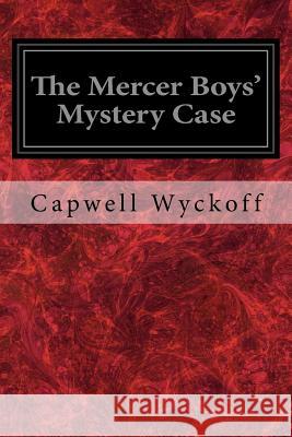 The Mercer Boys' Mystery Case Capwell Wyckoff 9781979169110 Createspace Independent Publishing Platform - książka