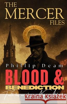 The Mercer Files: Blood and Benediction Phillip Deam 9781764212342 Phillip Deam - książka