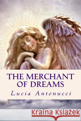 The Merchant of Dreams Lucia Antonucci 9781981121069 Createspace Independent Publishing Platform - książka