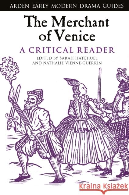 The Merchant of Venice: A Critical Reader Sarah Hatchuel Nathalie Vienne-Guerrin Lisa Hopkins 9781350082298 Arden Shakespeare - książka