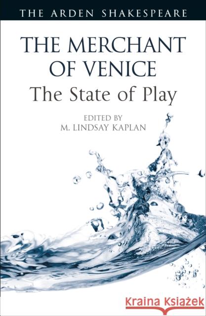 The Merchant of Venice: The State of Play M. Lindsay Kaplan Ann Thompson Lena Cowen Orlin 9781350246621 Arden Shakespeare - książka